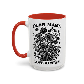 White mug with red interior and handle, "DEAR MAMA LOVE ALWAYS" and floral design.