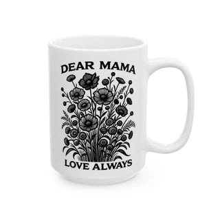 White mug with "DEAR MAMA LOVE ALWAYS" and floral design.