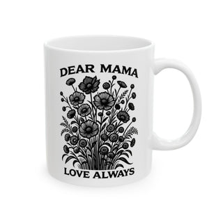 White mug with "Dear Mama Love Always" text and floral illustration.