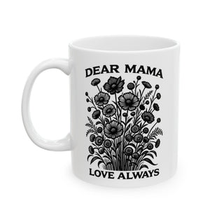 White mug with "Dear Mama Love Always" text and floral illustration.